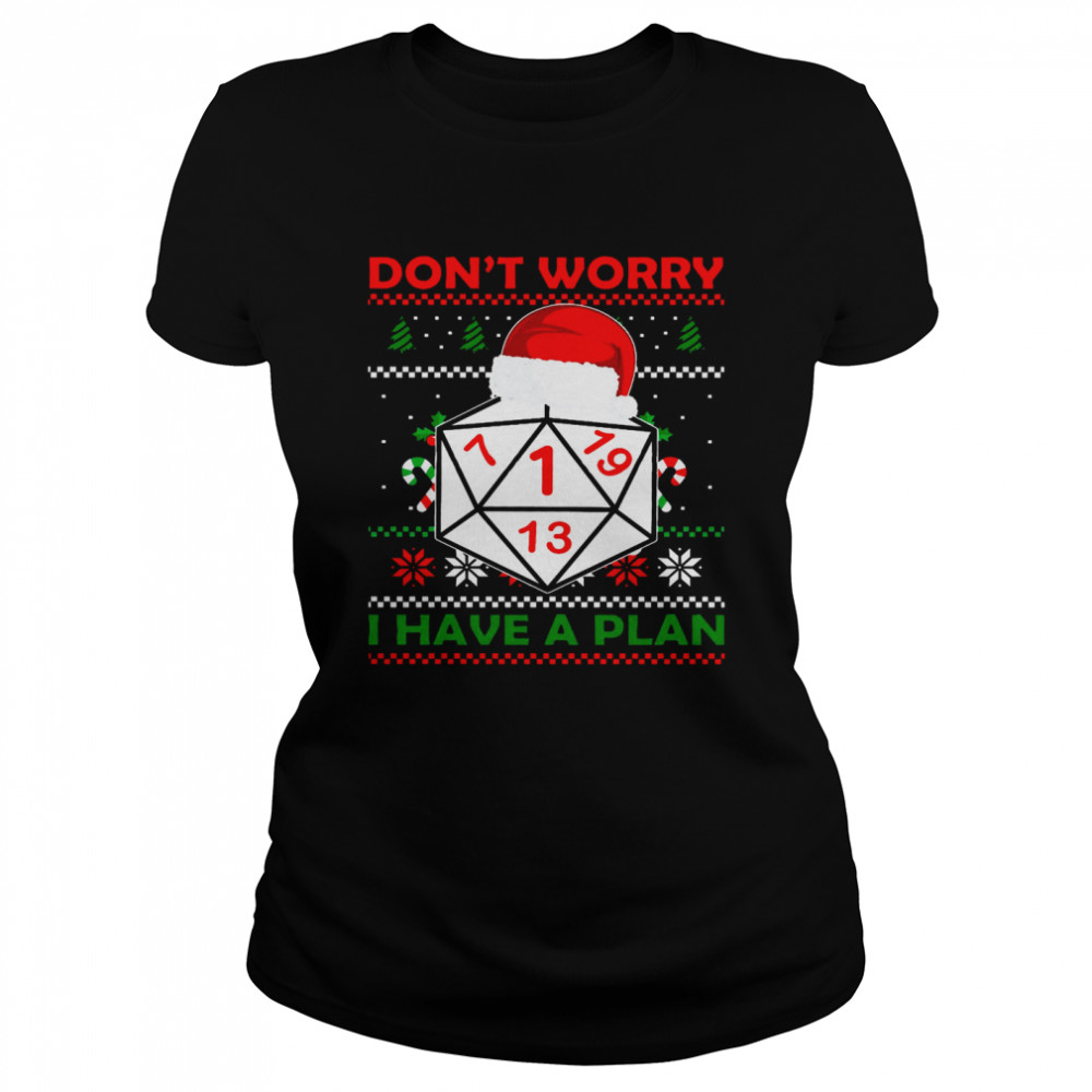 Dice Don’t Worry I Have A Plan Merry Christmas  Classic Women's T-shirt