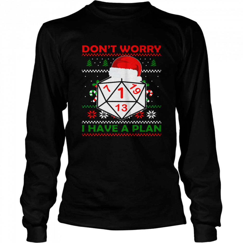 Dice Don’t Worry I Have A Plan Merry Christmas  Long Sleeved T-shirt