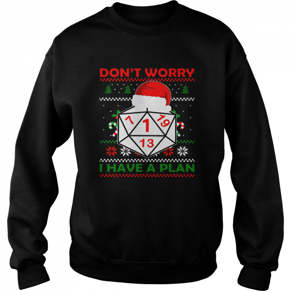 Dice Don’t Worry I Have A Plan Merry Christmas  Unisex Sweatshirt