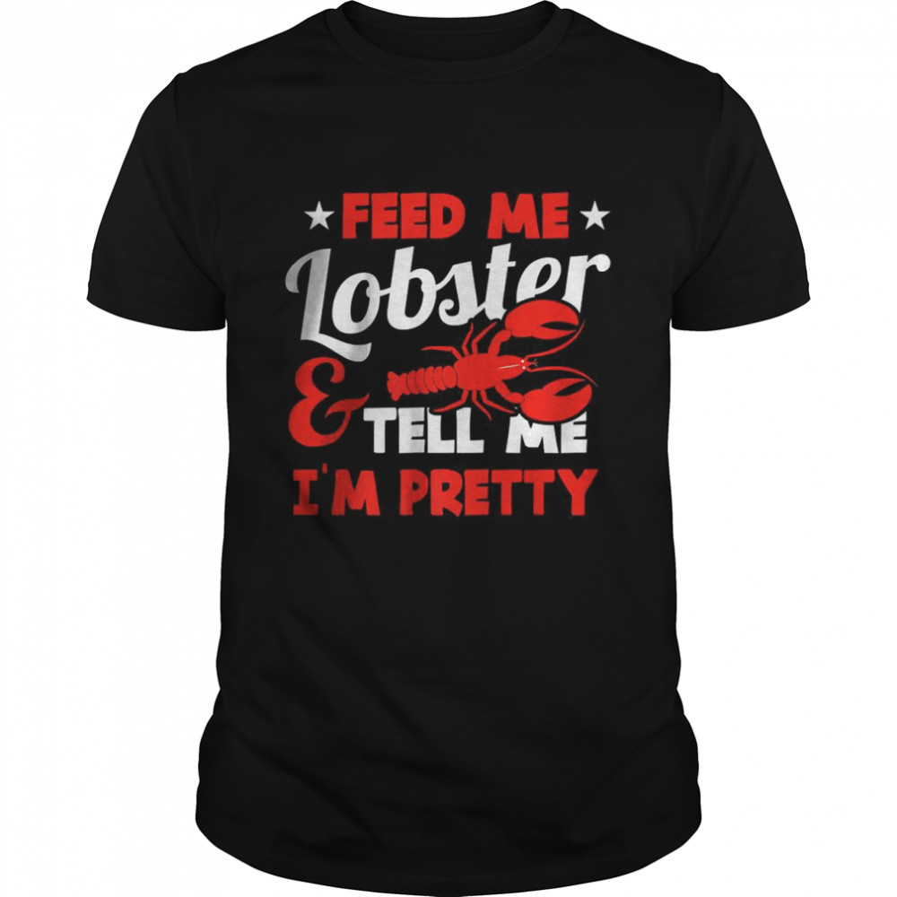 Feed Me Lobster And Tell Me I’m Pretty T- Classic Men's T-shirt