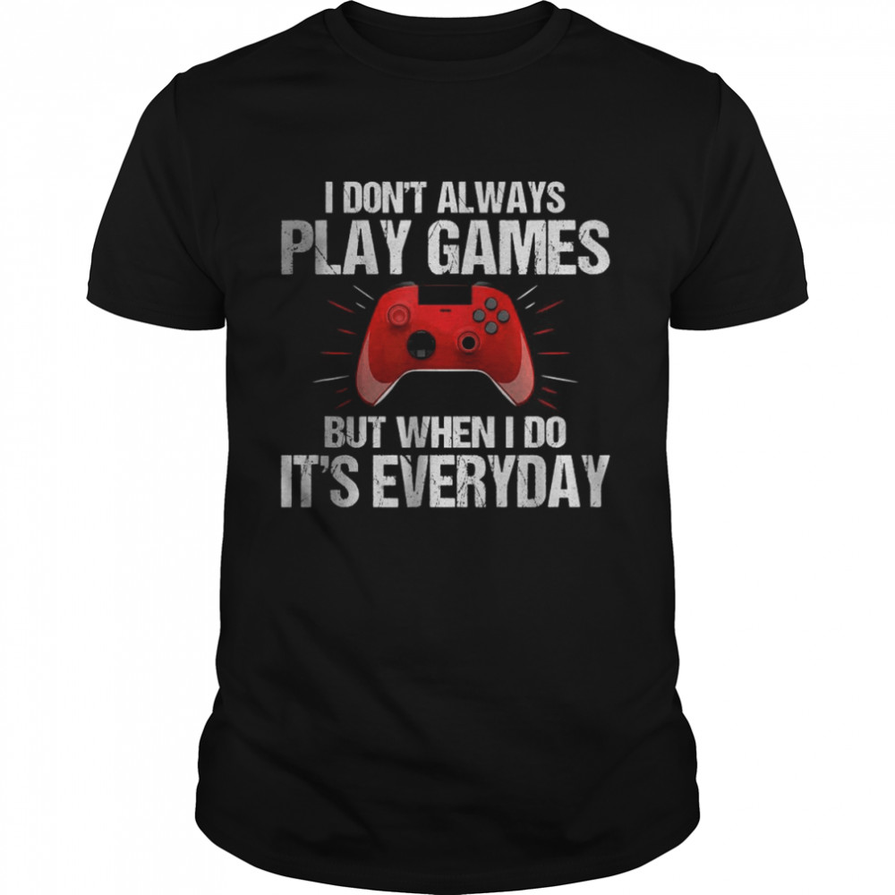 I Don’t Always Play Games Funny Saying Gamer T- Classic Men's T-shirt