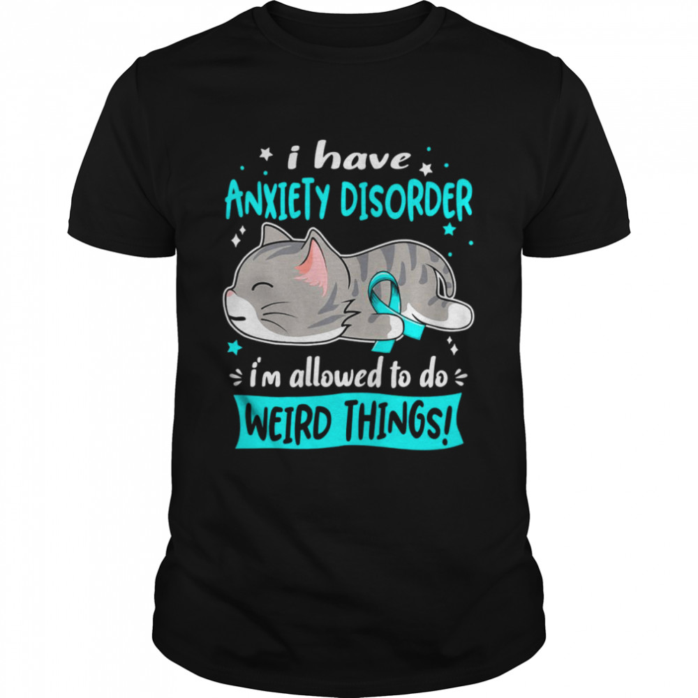 I Have Anxiety Disorder i’m Allowed to do Weird Things  Classic Men's T-shirt