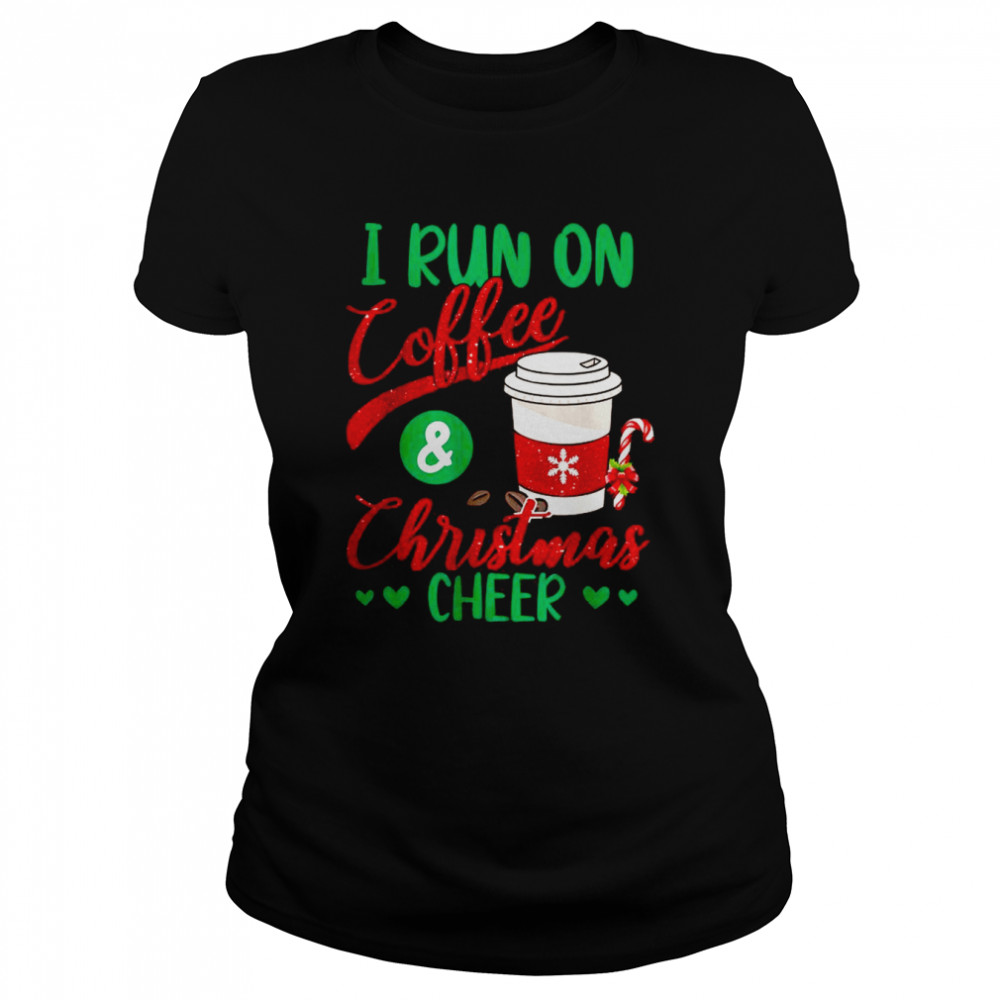 I Run On Coffee And Christmas Cheer Xmas Caffeine shirt Classic Women's T-shirt