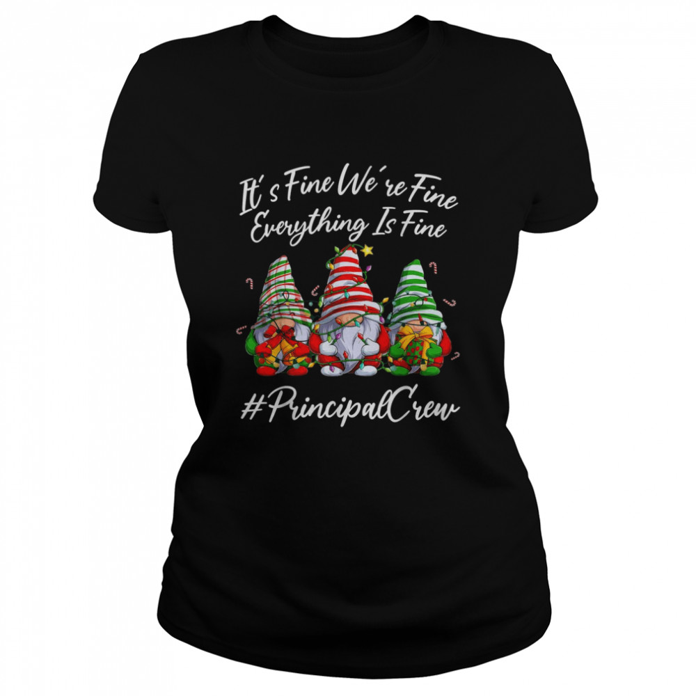 Principal Crew Everything Is Fine Christmas Gnomie  Classic Women's T-shirt