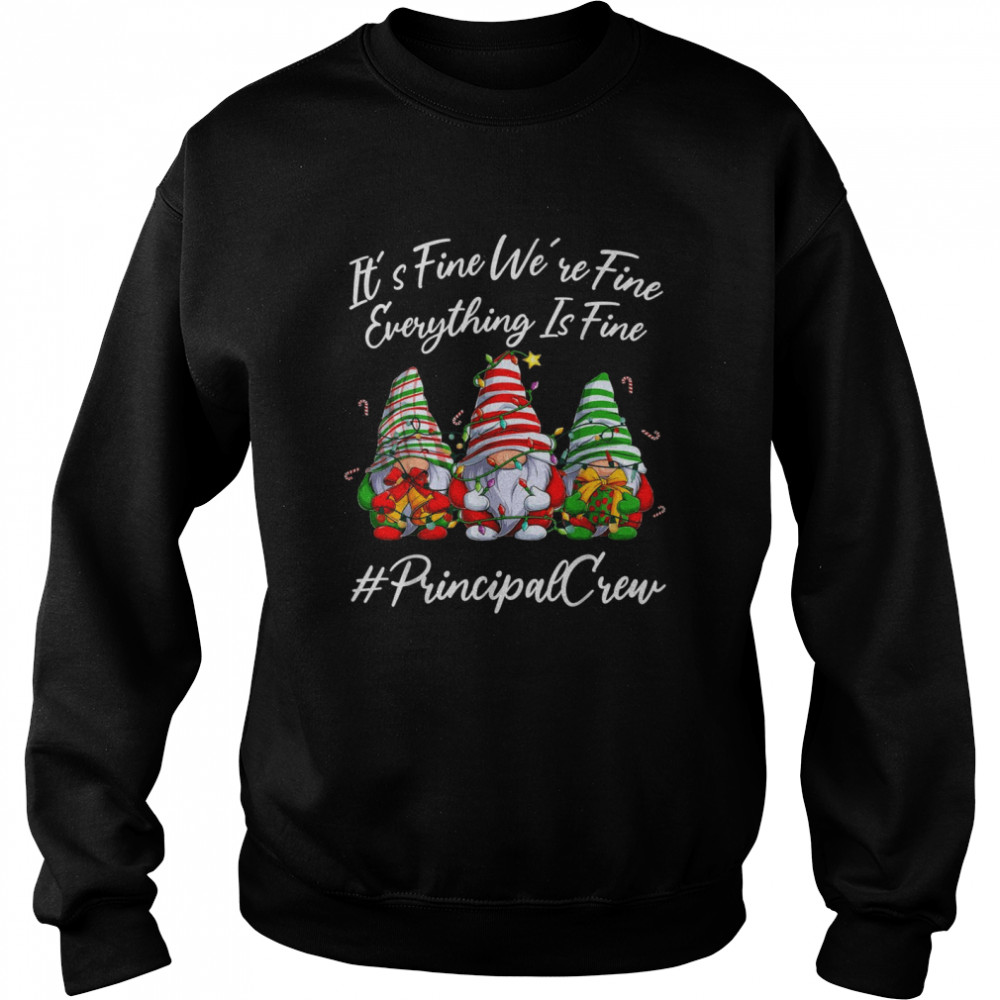 Principal Crew Everything Is Fine Christmas Gnomie  Unisex Sweatshirt