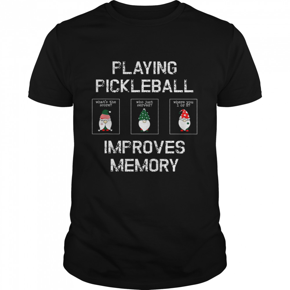 Playing Pickleball Improves Memory Shirt