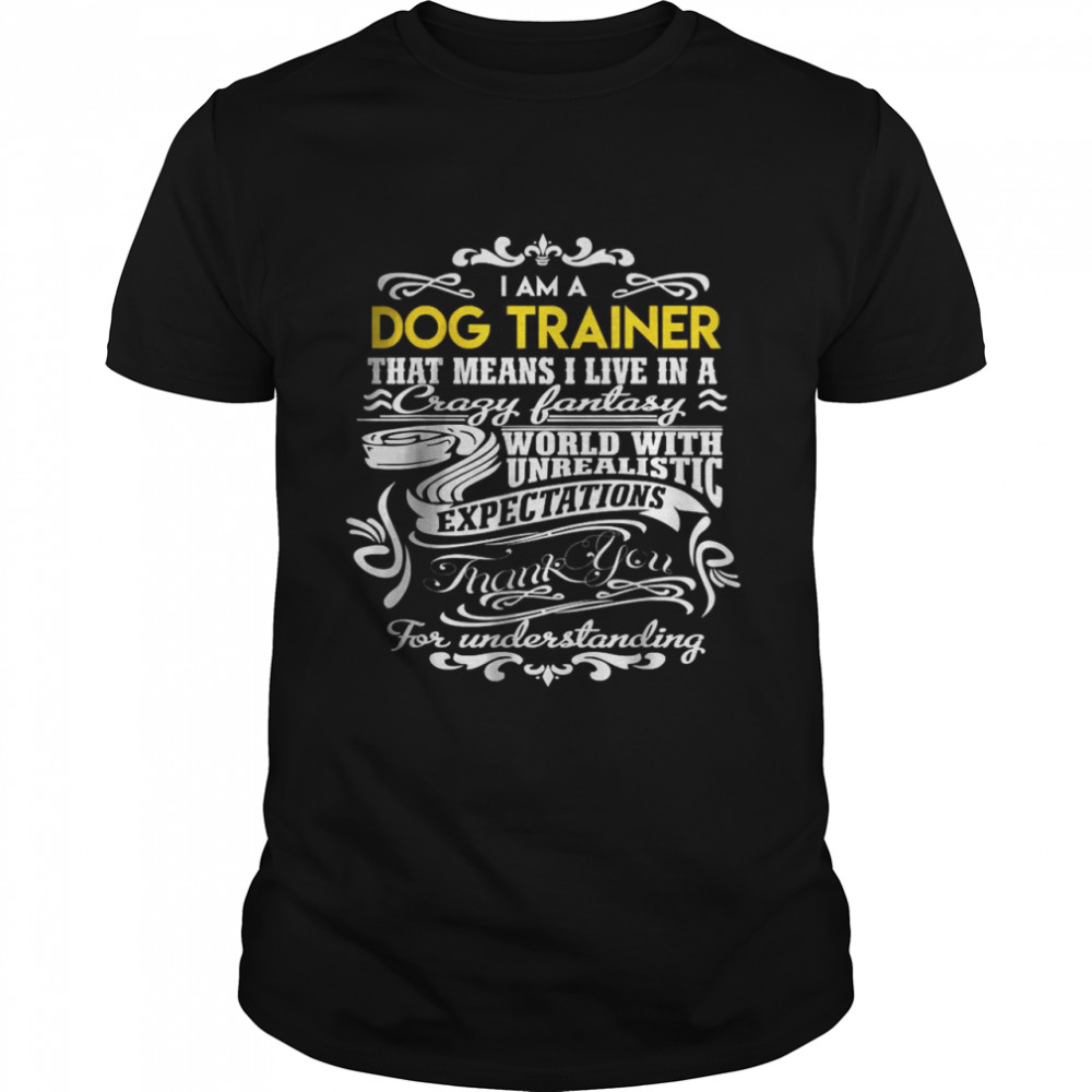 Dog Trainer Live In Crazy Fantastic World Gift Item T- Classic Men's T-shirt