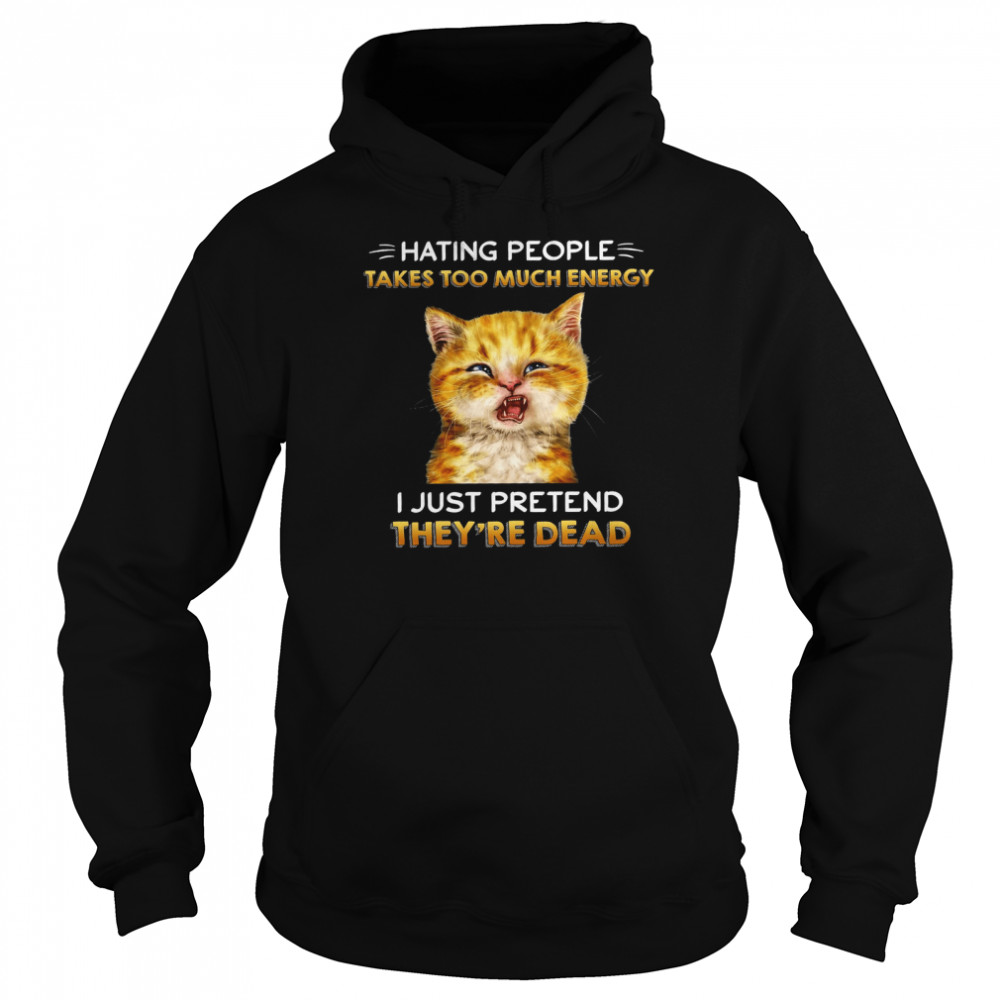 Cat Hating People Takes Too Much Energy I Just Pretend They’re Dead Black  Unisex Hoodie