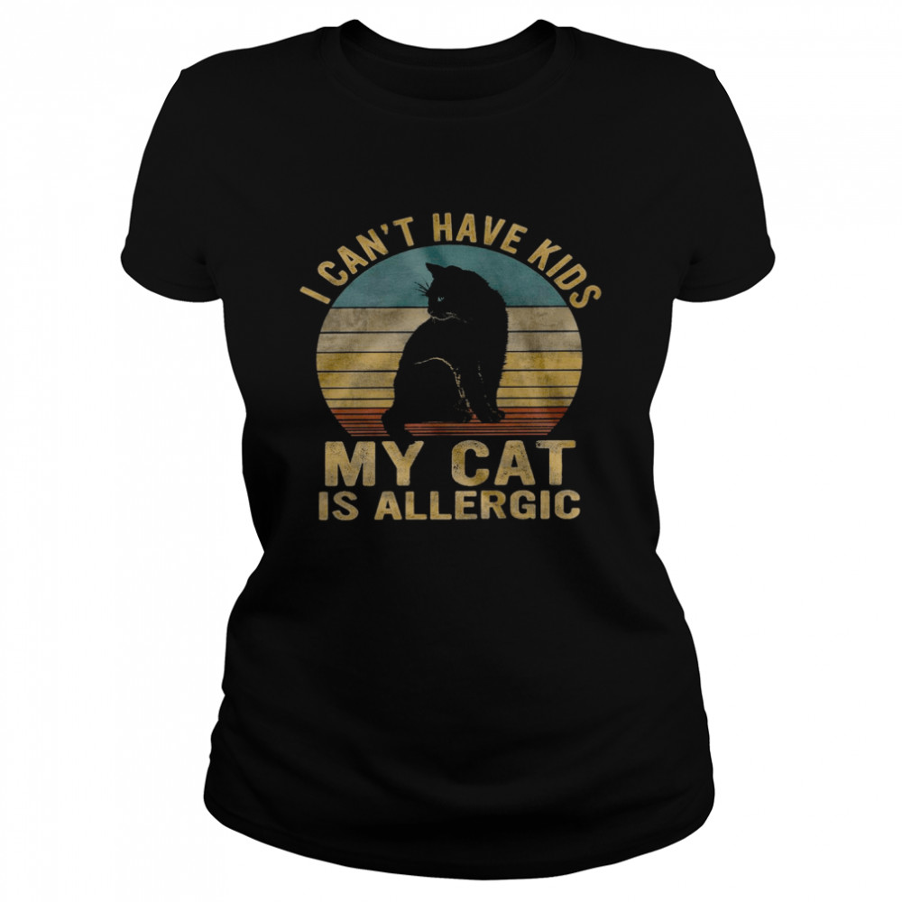 I can’t have kids my cat is allergic shirt Classic Women's T-shirt