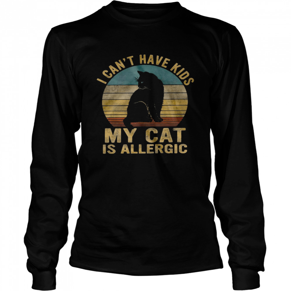 I can’t have kids my cat is allergic shirt Long Sleeved T-shirt