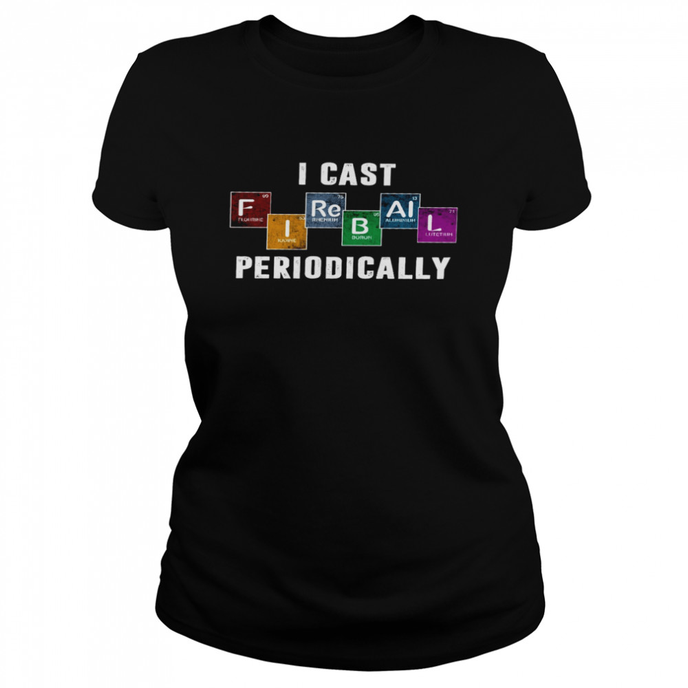 I Cast Fireball Periodically  Classic Women's T-shirt