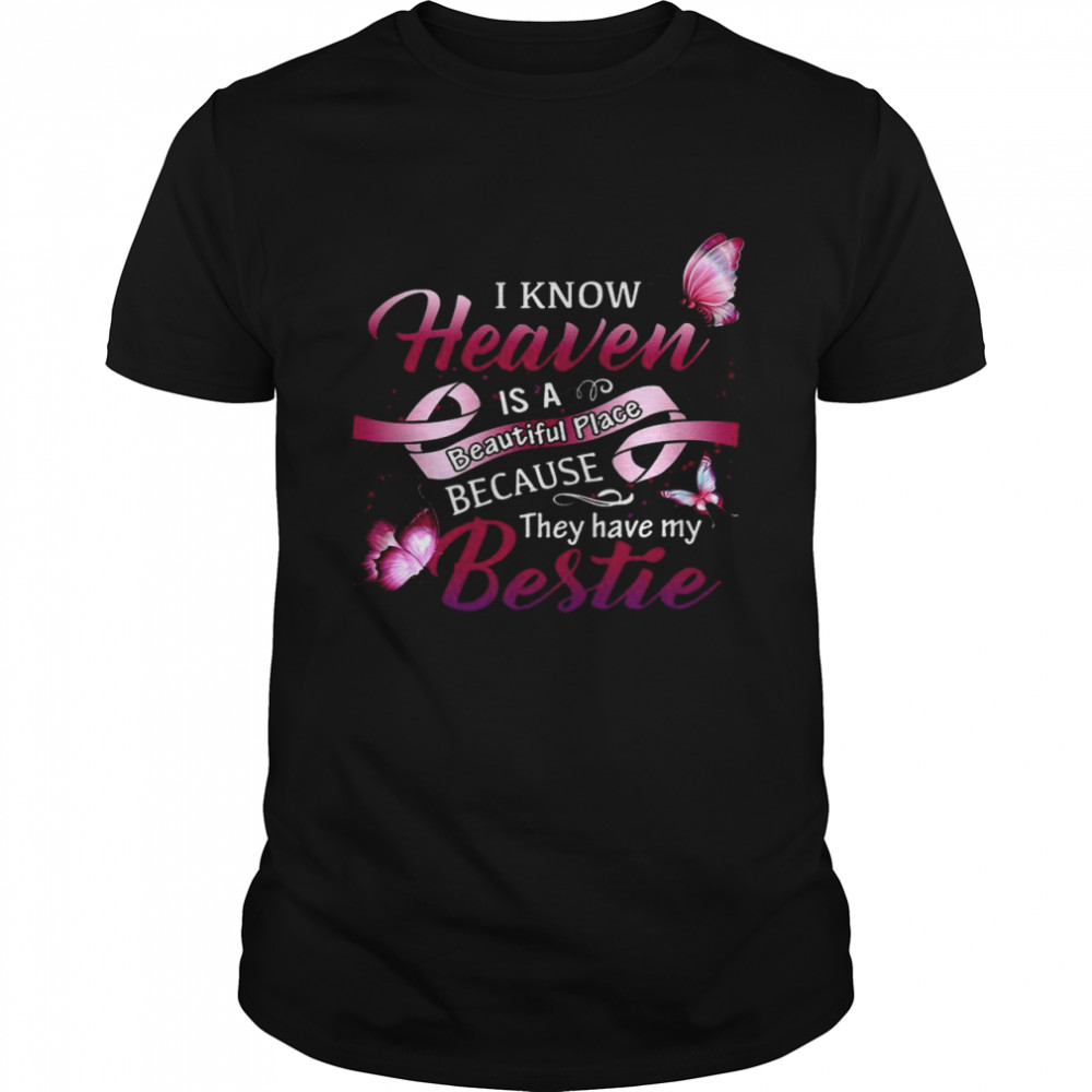 I know heaven is a beautiful place because they have my bestie shirt Classic Men's T-shirt