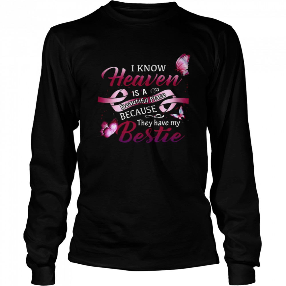 I know heaven is a beautiful place because they have my bestie shirt Long Sleeved T-shirt