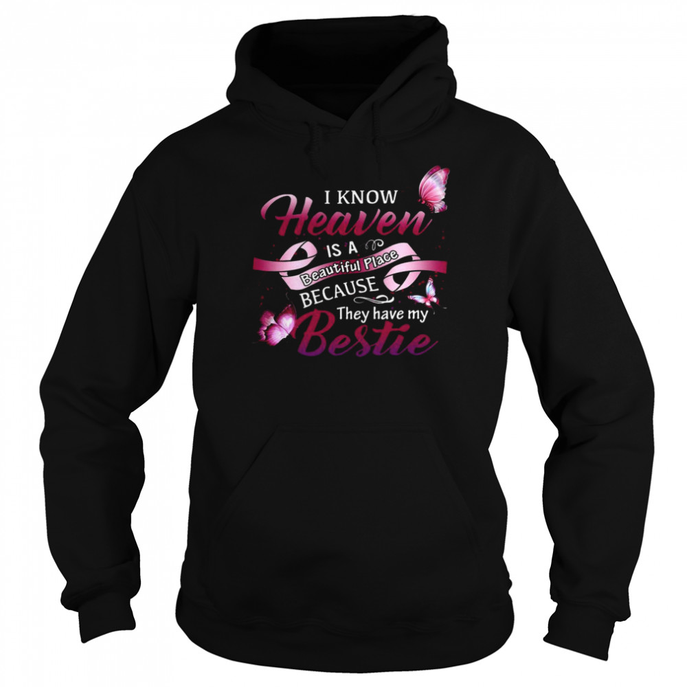 I know heaven is a beautiful place because they have my bestie shirt Unisex Hoodie
