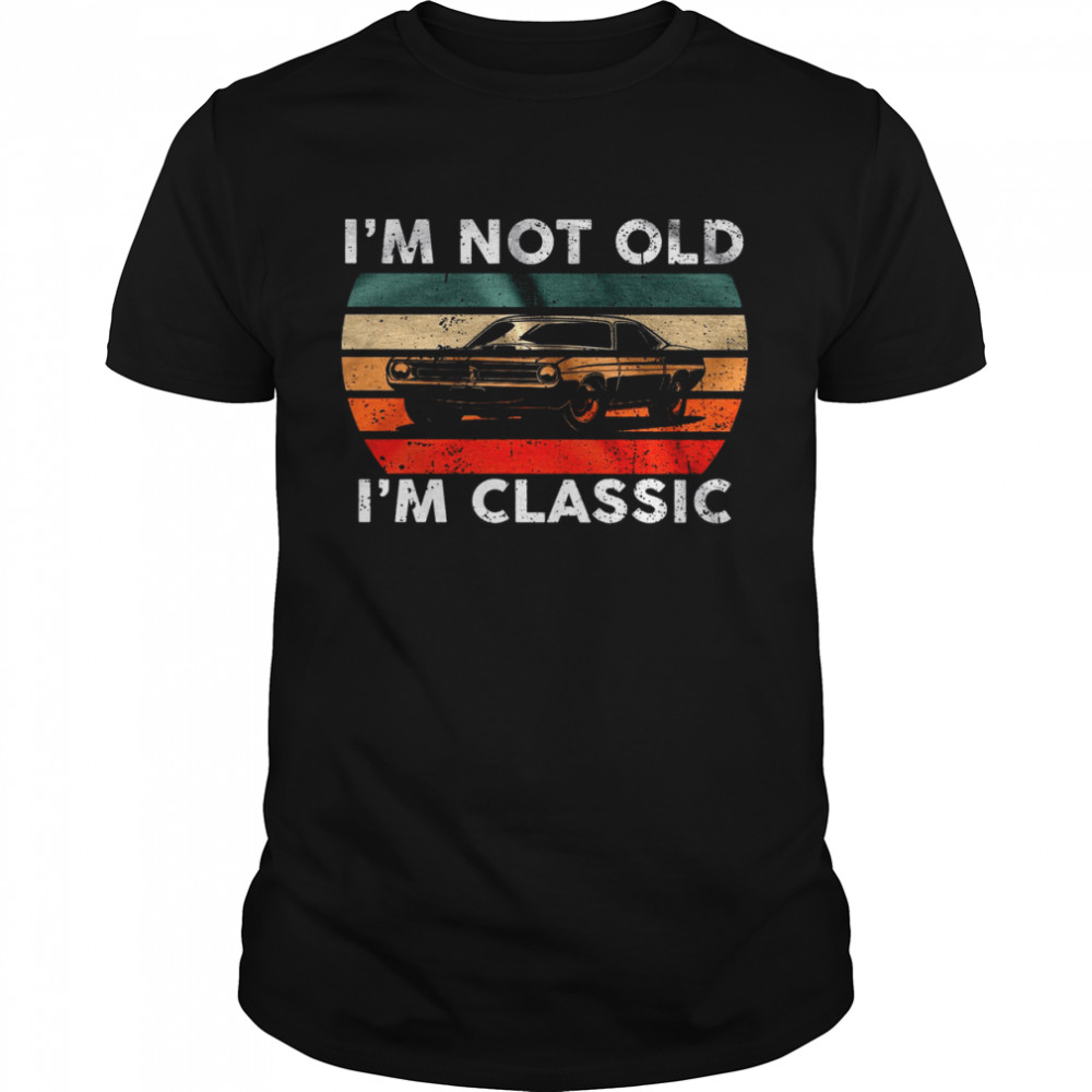I’m Not Old I’m Classic  Classic Men's T-shirt