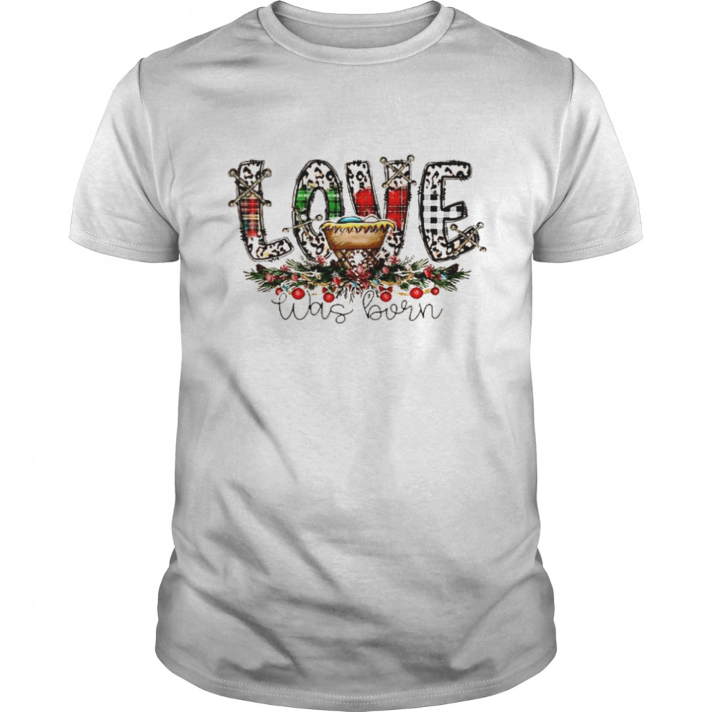 Love Was Born Merry Christmas  Classic Men's T-shirt