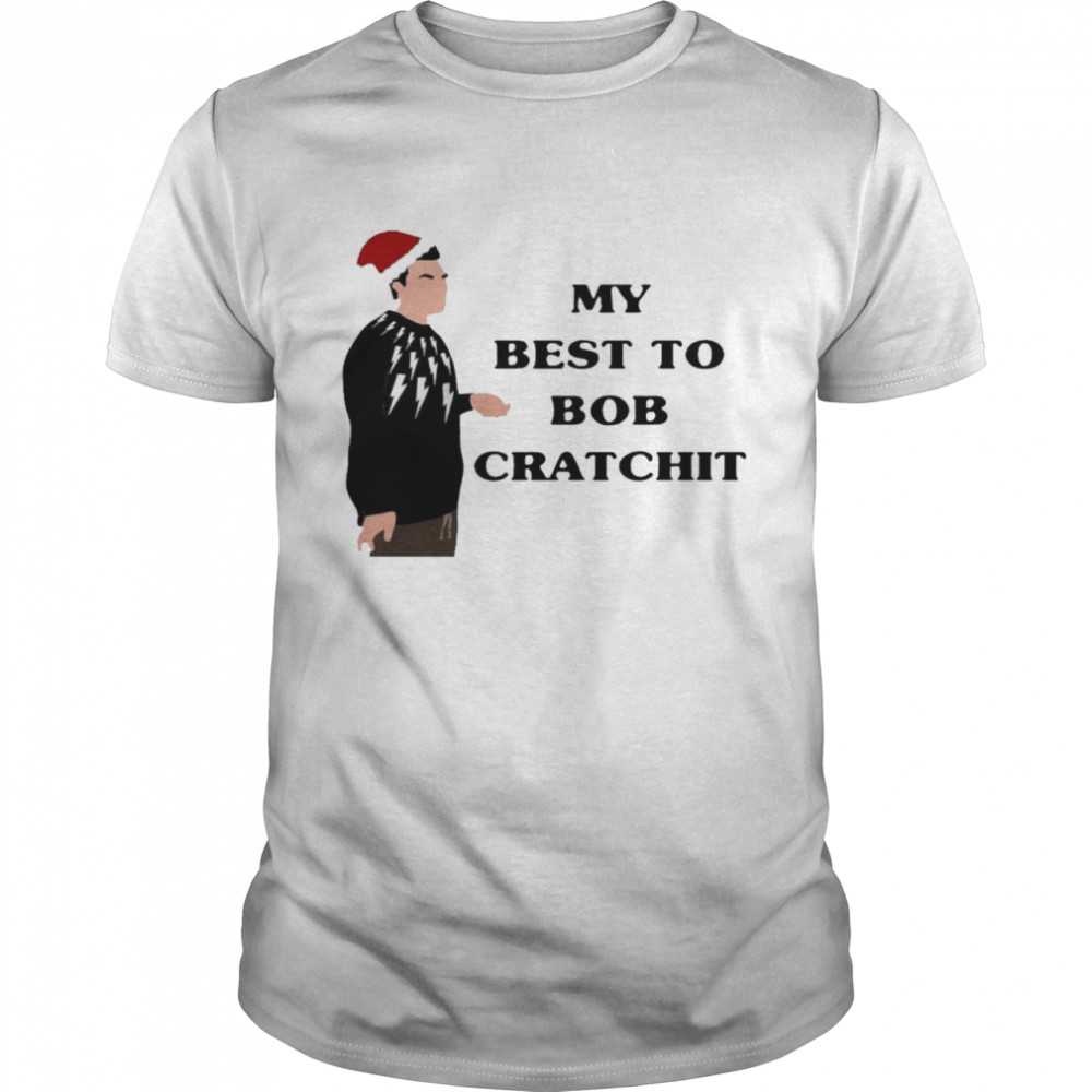 My best to bob cratchit shirt
