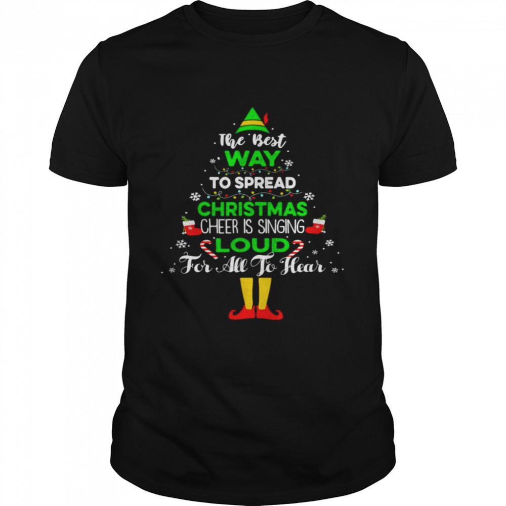The Best Way To Spread Christmas Cheer Is Singing Loud For All To Hear shirt