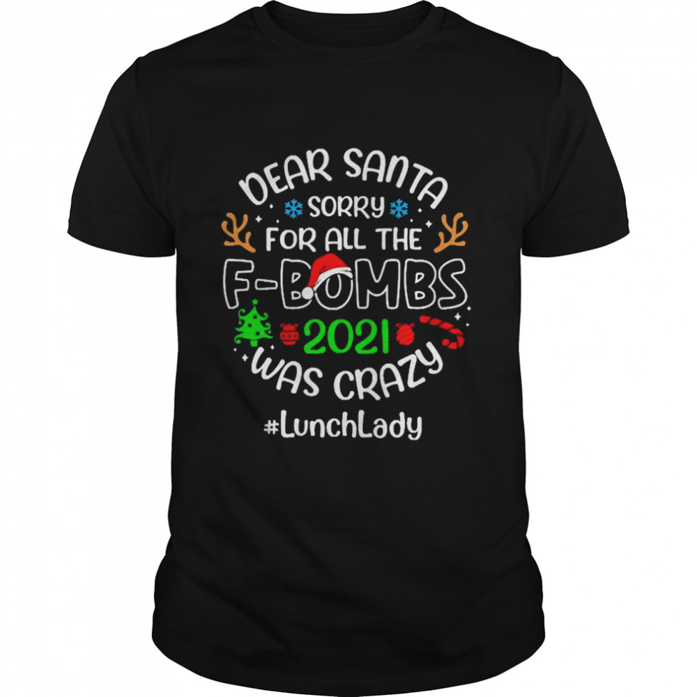 Dear Santa Sorry For All The F-Bombs 2021 Was Crazy Lunch Lady Christmas Sweater T-shirt Classic Men's T-shirt