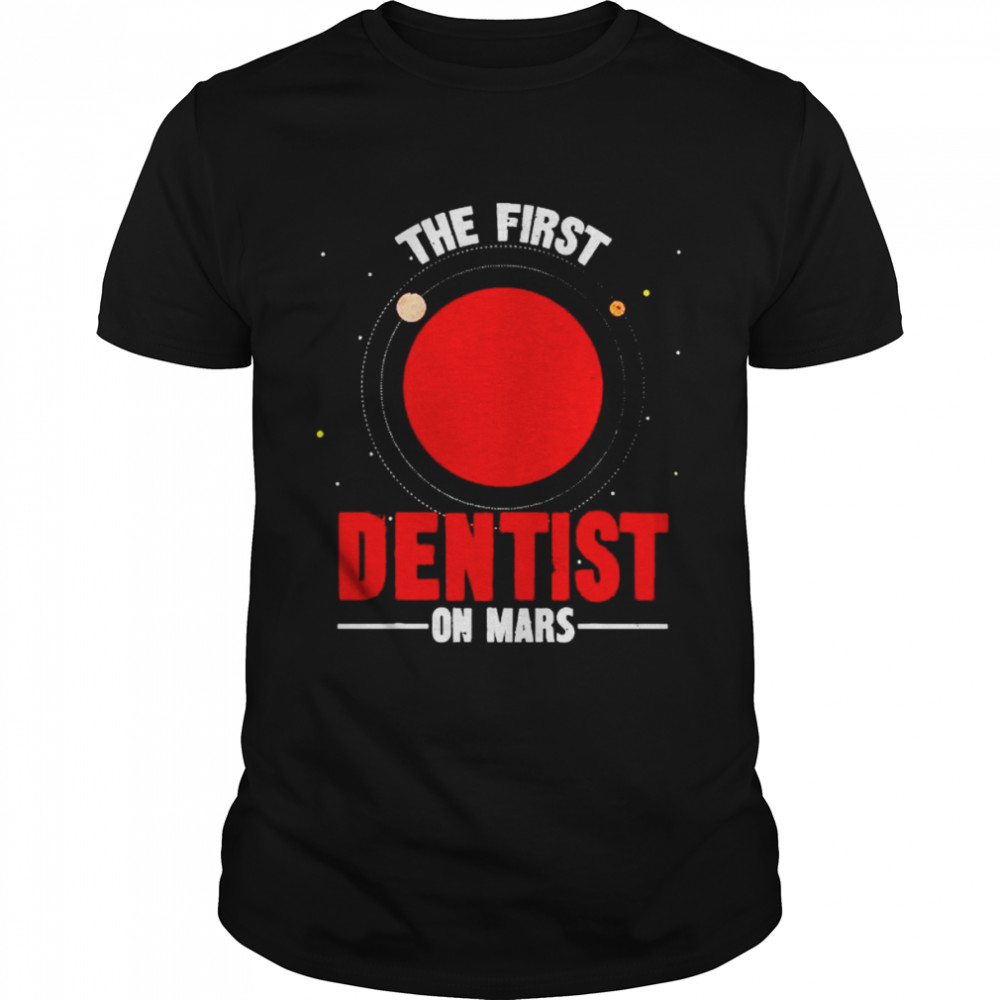 The first dentist on mars shirt Classic Men's T-shirt