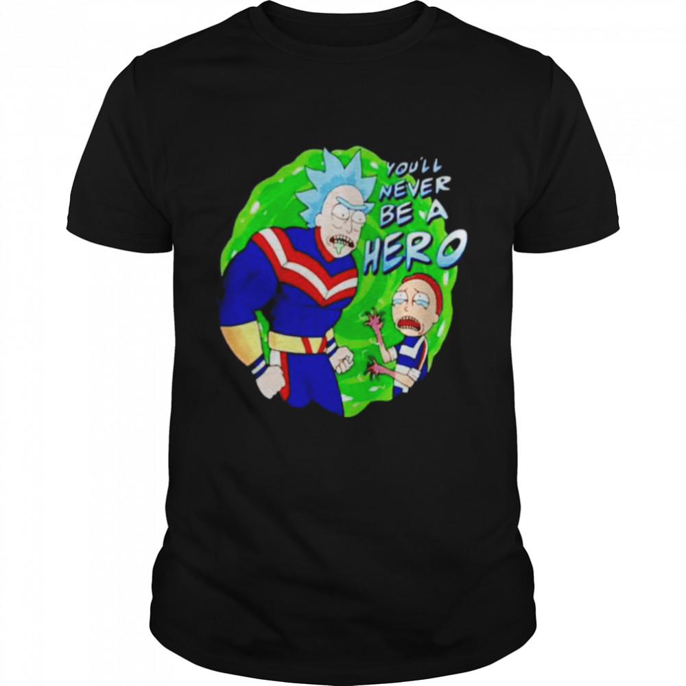 Rick and Morty you’ll never be a hero shirt Classic Men's T-shirt