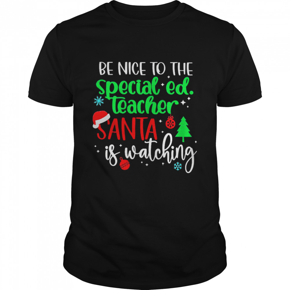 Be Nice To The Special Education Teacher Santa Is Watching Christmas Sweater  Classic Men's T-shirt