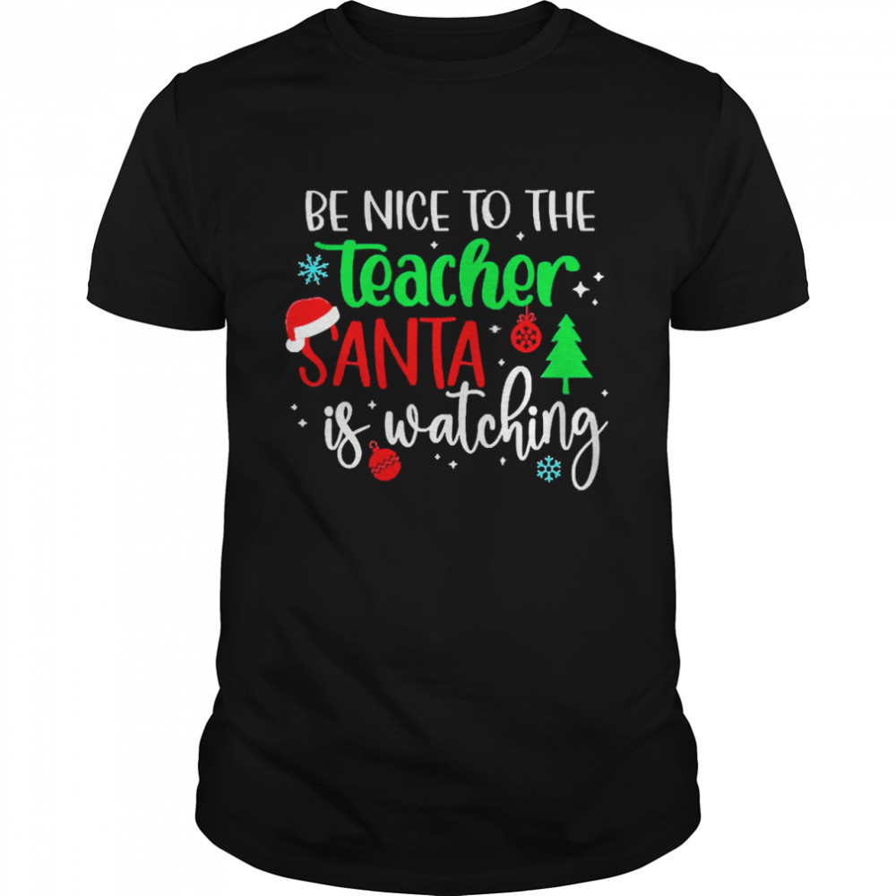 Be Nice To The Teacher Santa Is Watching Christmas Sweater Shirt
