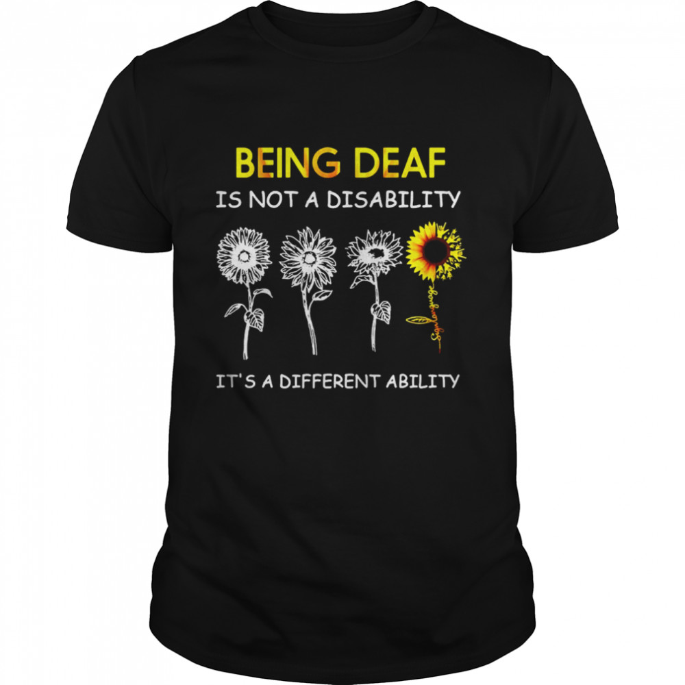 Sunflowers Being Deaf Is Not A Disability It’s A Different Ability  Classic Men's T-shirt