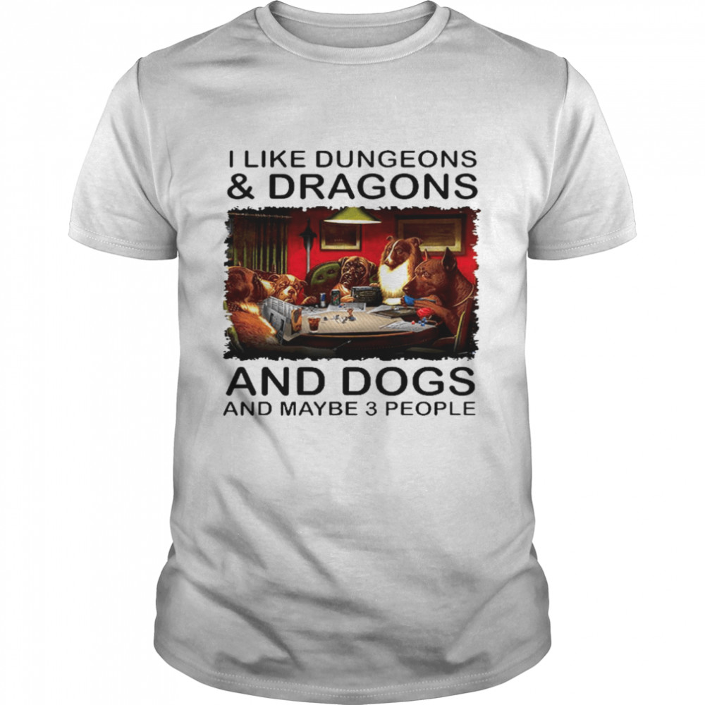 I like dungeons and dragons and dogs and maybe 3 people shirt Classic Men's T-shirt