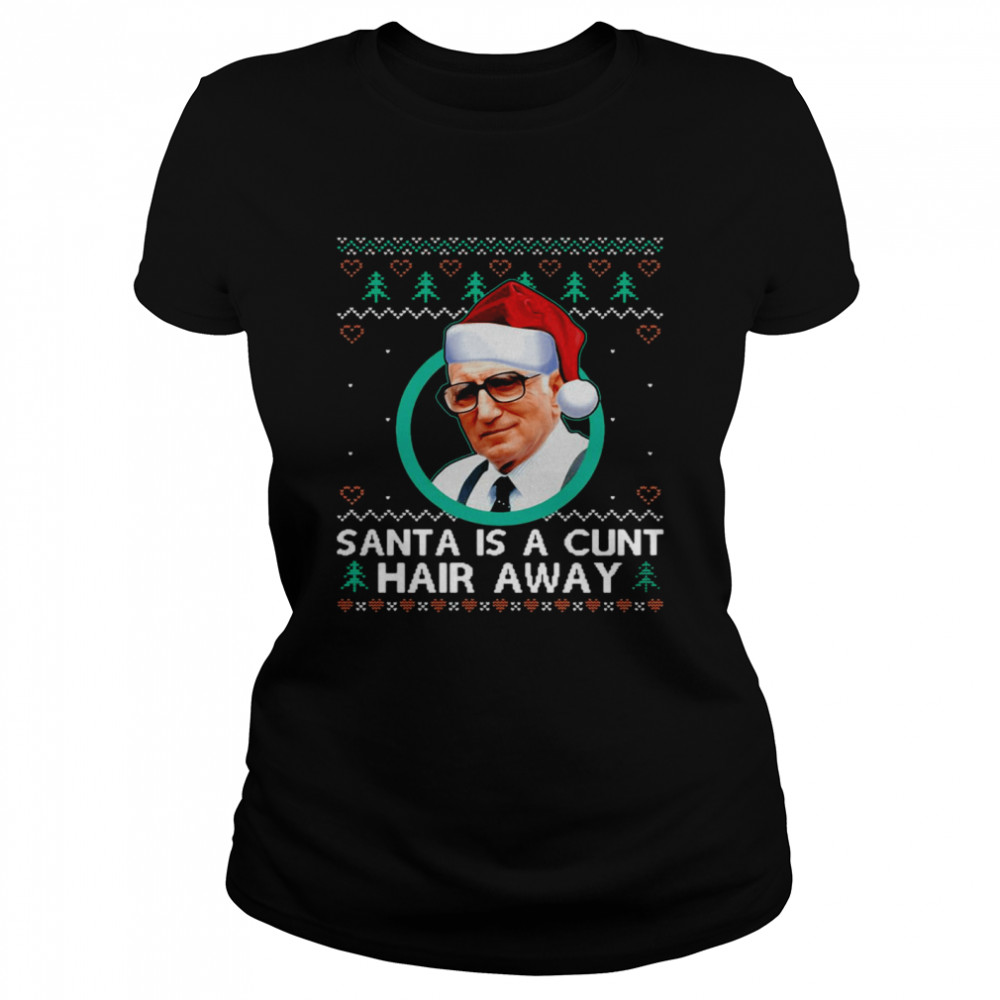 Sopranos Santa Is A Cunt Hair Away Ugly Christmas Sweater  Classic Women's T-shirt