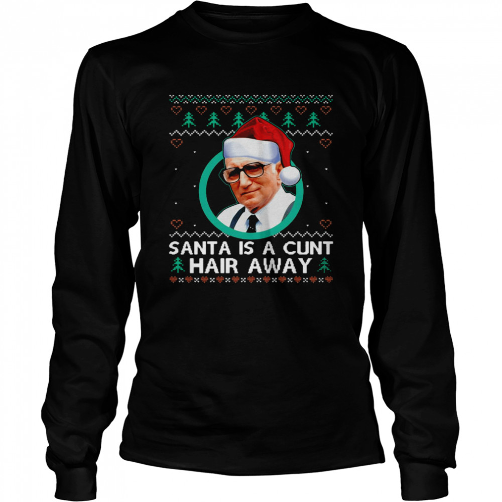 Sopranos Santa Is A Cunt Hair Away Ugly Christmas Sweater  Long Sleeved T-shirt