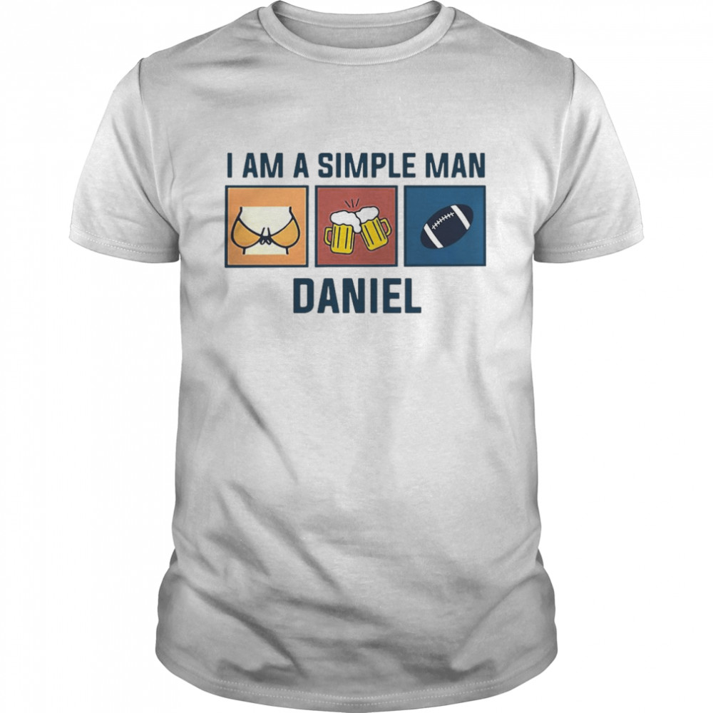 I Am A Simple Man Daniel Shirt