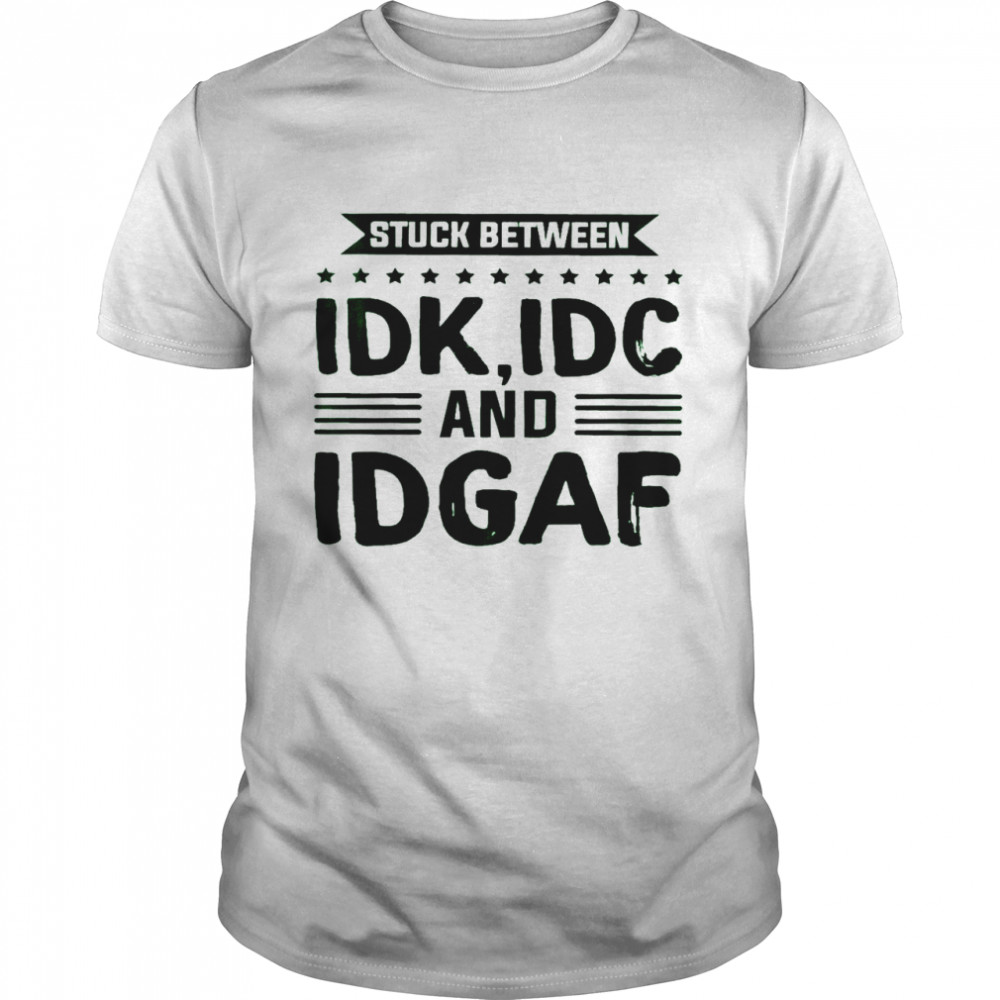 Stuck between idk idc and idgaf shirt Classic Men's T-shirt