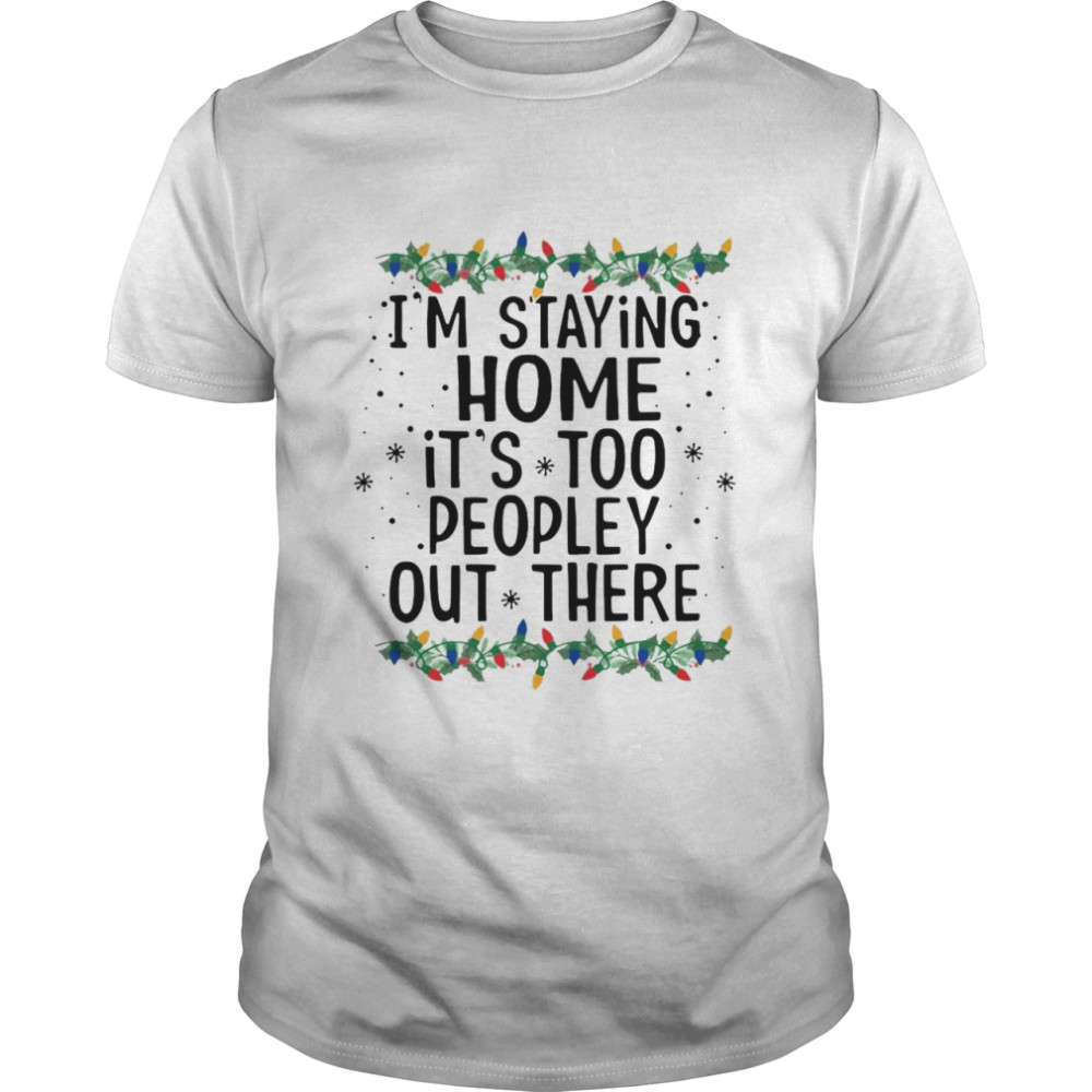 I’m Staying Home It’s Too Peopley Out There  Classic Men's T-shirt