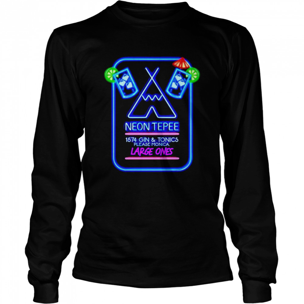 The neon tepee 1574 gin and tonics please monica large ones shirt Long Sleeved T-shirt