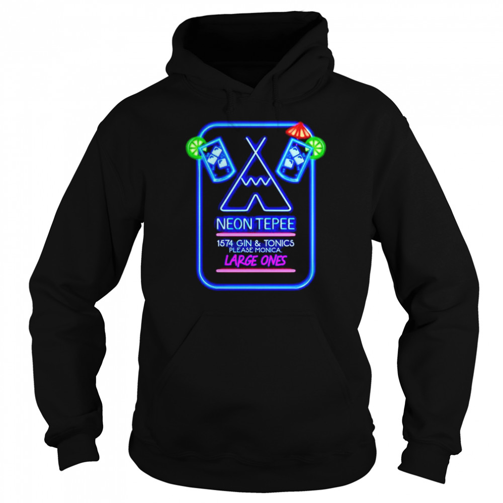 The neon tepee 1574 gin and tonics please monica large ones shirt Unisex Hoodie