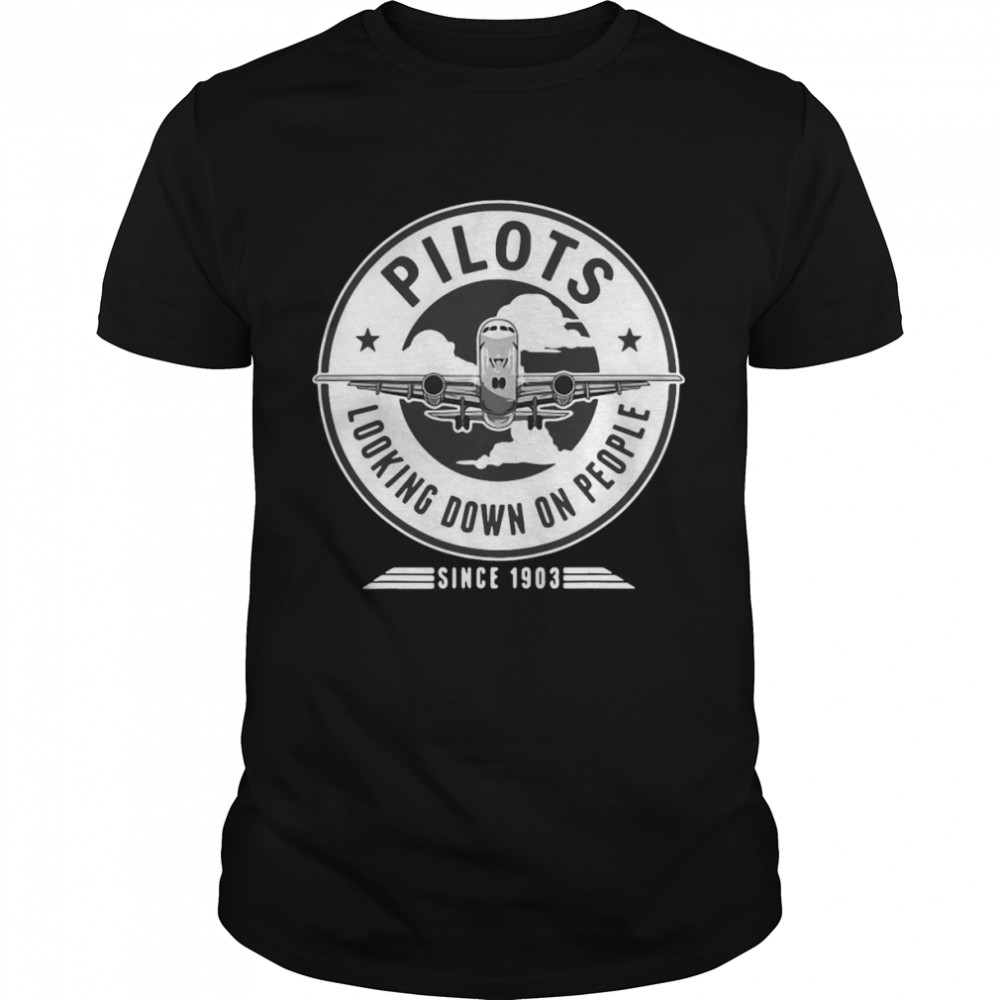 Airplane Pilots Looking Down On People Since 1903 Shirt