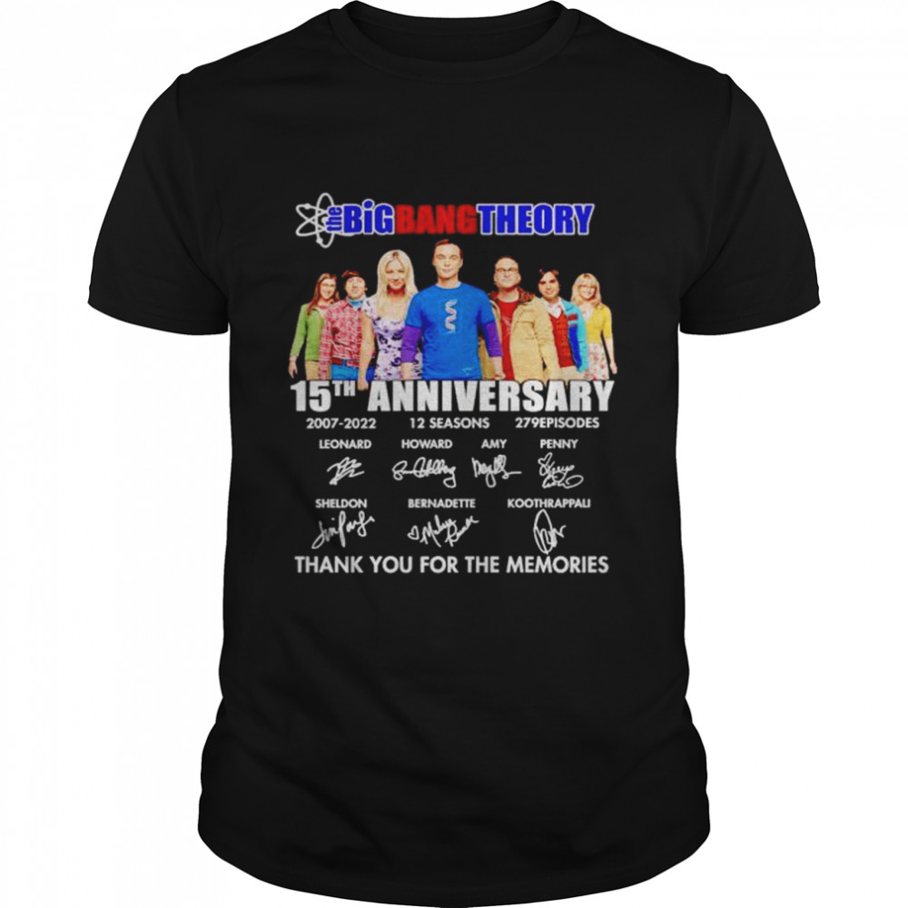 Awesome big Bang theory 15th Anniversary 2007 2022 thank you for the memories shirt