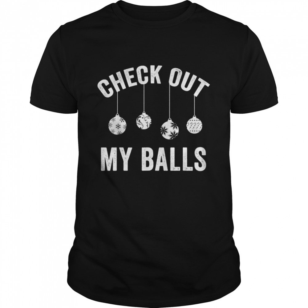 Check Out My Balls Dirty Christmas Shirt