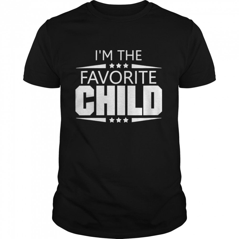 I’m The Favorite Child Shirt
