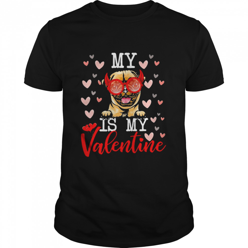 My Pug Dog Is My Valentine 2022 Shirt