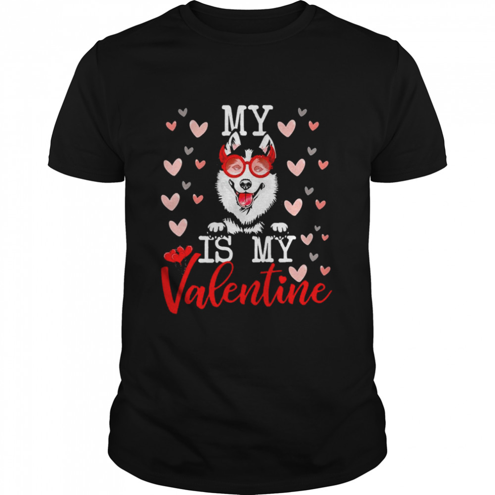 My Siberian Husky Dog Is My Valentine 2022 Shirt