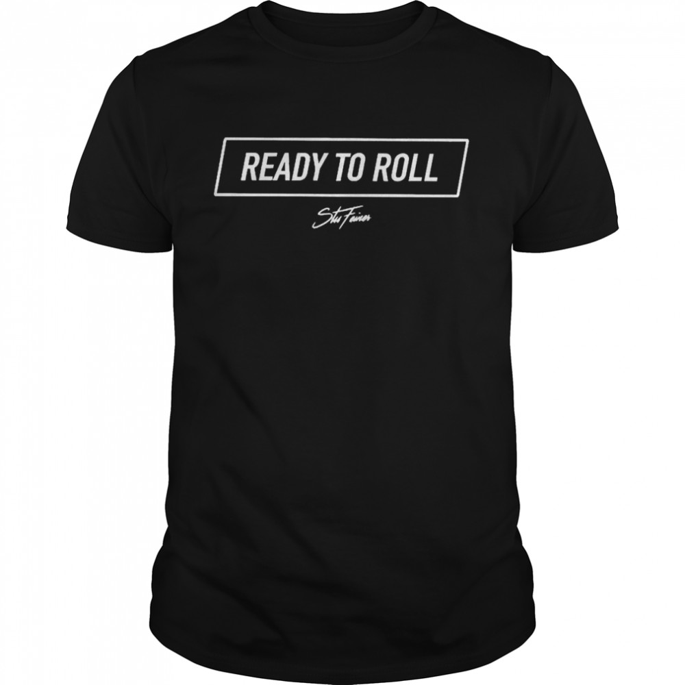 Stu Feiner Ready To Roll Shirt
