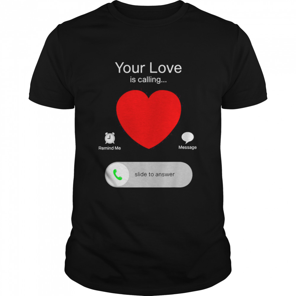 Valentines Day Your Love Is Calling Heart Shirt