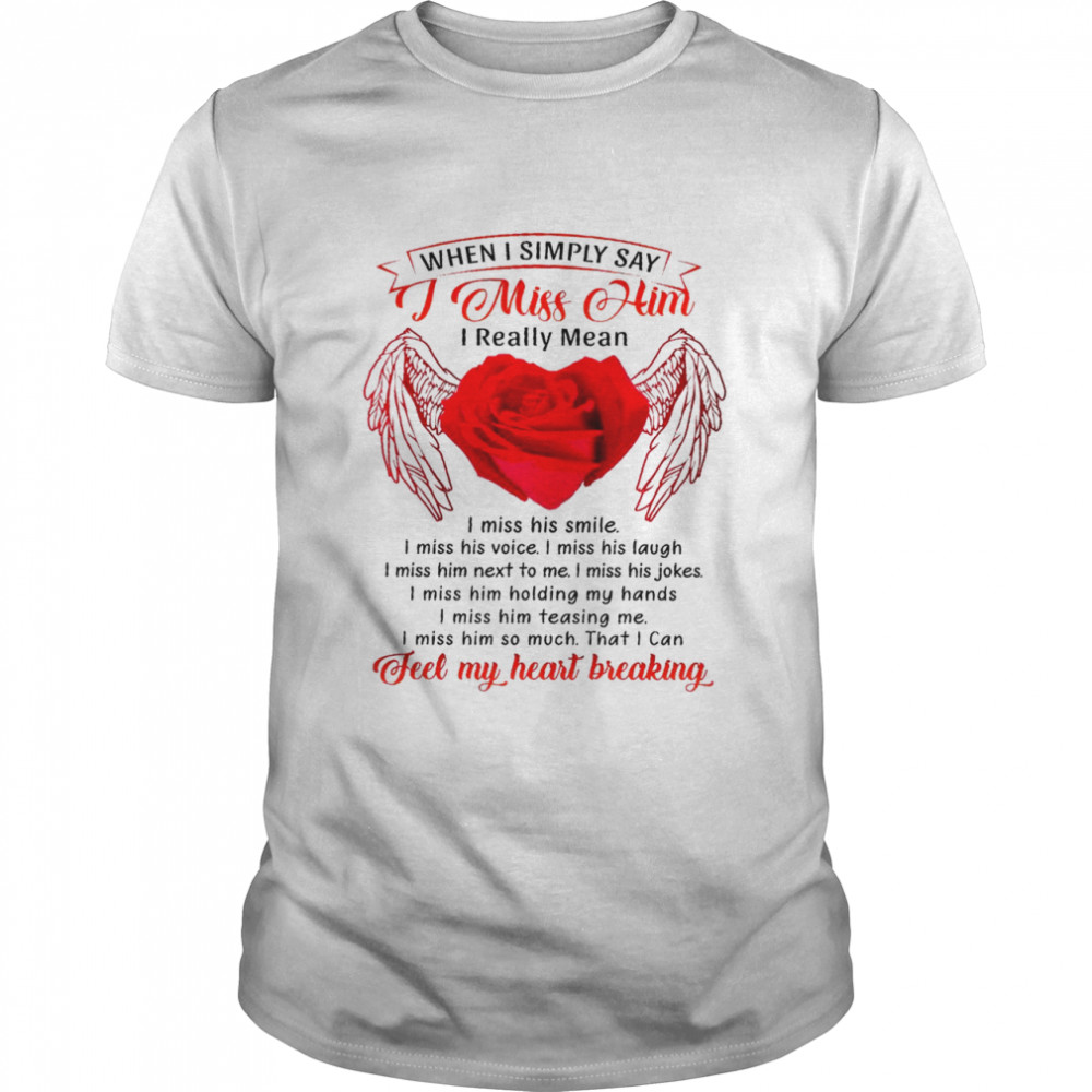 When i simply say i miss him i really mean i miss his smile shirt Classic Men's T-shirt