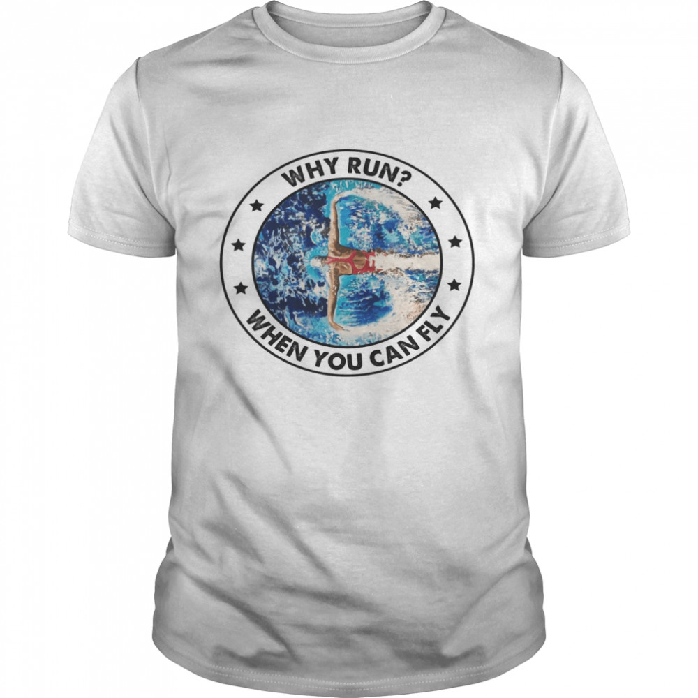 Why Run When You Can Fly Shirt