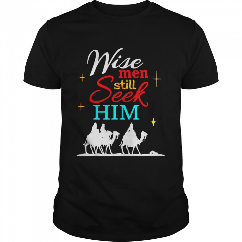 Wise Men Still Seek Him Shirt