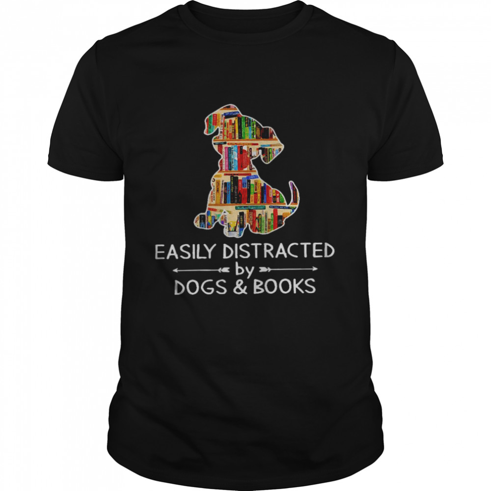 Easily distracted by dogs and books shirt