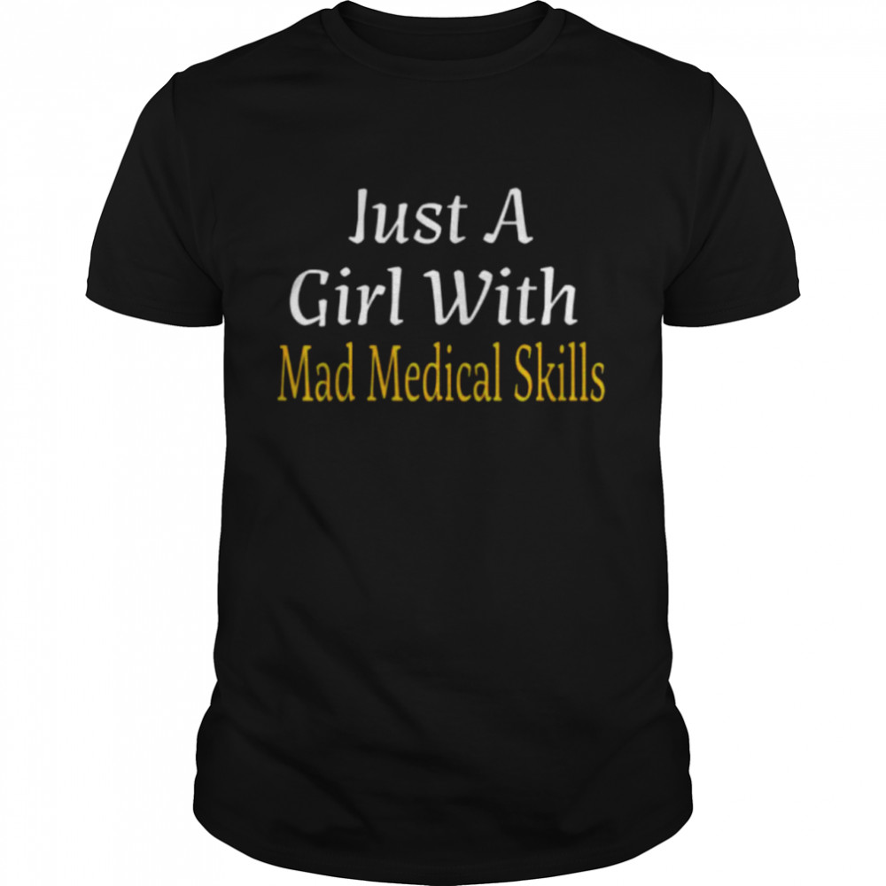 Just a girl with mad medical skills future doctor shirt