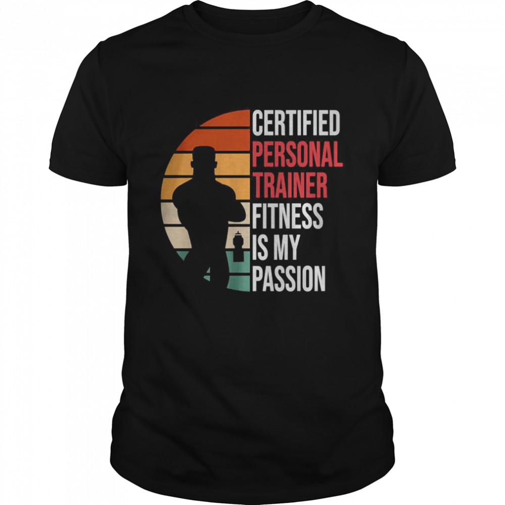 Certified Personal Trainer Fitness Is My Passion For Gym Shirt